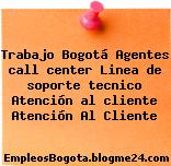 Trabajo Bogotá Agentes call center Linea de soporte tecnico Atención al cliente Atención Al Cliente