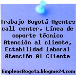 Trabajo Bogotá Agentes call center, Línea de soporte técnico Atención al cliente, Estabilidad laboral Atención Al Cliente