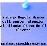 Trabajo Bogotá Asesor call center atencion al cliente Atención Al Cliente