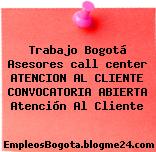 Trabajo Bogotá Asesores call center ATENCION AL CLIENTE CONVOCATORIA ABIERTA Atención Al Cliente