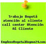 Trabajo Bogotá atención al cliente call center Atención Al Cliente