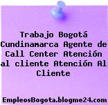 Trabajo Bogotá Cundinamarca Agente de Call Center Atención al cliente Atención Al Cliente
