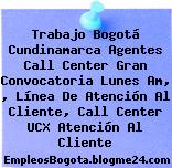 Trabajo Bogotá Cundinamarca Agentes Call Center Gran Convocatoria Lunes Am, , Línea De Atención Al Cliente, Call Center UCX Atención Al Cliente