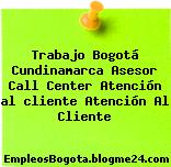 Trabajo Bogotá Cundinamarca Asesor call center Atencion al cliente Atención Al Cliente