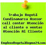 Trabajo Bogotá Cundinamarca Asesor call center Atención al cliente o ventas Atención Al Cliente