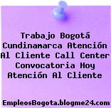 Trabajo Bogotá Cundinamarca Atención Al Cliente Call Center Convocatoria Hoy Atención Al Cliente