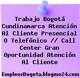 Trabajo Bogotá Cundinamarca Atención Al Cliente Presencial O Telefónico // Call Center Gran Oportunidad Atención Al Cliente