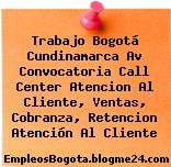 Trabajo Bogotá Cundinamarca Av Convocatoria Call Center Atencion Al Cliente, Ventas, Cobranza, Retencion Atención Al Cliente