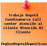Trabajo Bogotá Cundinamarca Call center atención al cliente Atención Al Cliente
