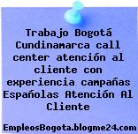Trabajo Bogotá Cundinamarca call center atención al cliente con experiencia campañas Españolas Atención Al Cliente