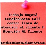 Trabajo Bogotá Cundinamarca Call center linea de atención al cliente H Atención Al Cliente