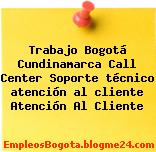 Trabajo Bogotá Cundinamarca Call Center Soporte técnico atención al cliente Atención Al Cliente