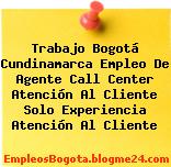 Trabajo Bogotá Cundinamarca Empleo De Agente Call Center Atención Al Cliente Solo Experiencia Atención Al Cliente
