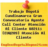 Trabajo Bogotá Cundinamarca Gran Convocatoria Agente Call Center Atención Al Cliente &8211; [EUQ289] Atención Al Cliente