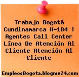 Trabajo Bogotá Cundinamarca H-184 | Agentes Call Center Línea De Atención Al Cliente Atención Al Cliente
