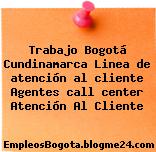 Trabajo Bogotá Cundinamarca Linea de atención al cliente Agentes call center Atención Al Cliente