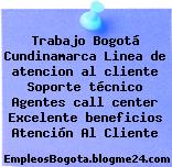 Trabajo Bogotá Cundinamarca Linea de atencion al cliente Soporte técnico Agentes call center Excelente beneficios Atención Al Cliente