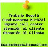 Trabajo Bogotá Cundinamarca MJ-373] Agente call center atención al cliente Atención Al Cliente
