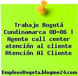 Trabajo Bogotá Cundinamarca OD-86 | Agente call center atención al cliente Atención Al Cliente