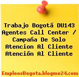 Trabajo Bogotá DU143 Agentes Call Center / Campaña De Solo Atencion Al Cliente Atención Al Cliente
