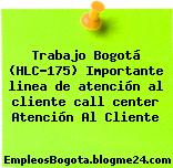 Trabajo Bogotá (HLC-175) Importante linea de atención al cliente call center Atención Al Cliente