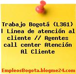 Trabajo Bogotá (L361) | Linea de atención al cliente // Agentes call center Atención Al Cliente