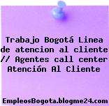 Trabajo Bogotá Linea de atención al cliente agentes call center Atención Al Cliente