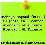 Trabajo Bogotá (MLG03) | Agente call center atencion al cliente Atención Al Cliente