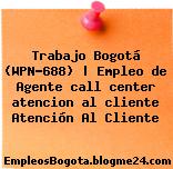 Trabajo Bogotá (WPN-688) | Empleo de Agente call center atencion al cliente Atención Al Cliente
