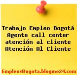 Trabajo Empleo Bogotá Agente Call Center Atención Al Cliente Atención Al Cliente