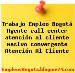 Trabajo Empleo Bogotá Agente call center atención al cliente masivo convergente Atención Al Cliente