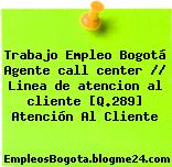 Trabajo Empleo Bogotá Agente call center // Linea de atencion al cliente [Q.289] Atención Al Cliente