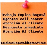 Trabajo Empleo Bogotá Agentes call center atención al cliente Respuesta inmediata Atención Al Cliente