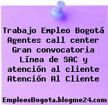 Trabajo Empleo Bogotá Agentes call center Gran convocatoria Línea de SAC y atención al cliente Atención Al Cliente