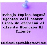 Trabajo Empleo Bogotá Agentes call center Linea de atencion al cliente Atención Al Cliente