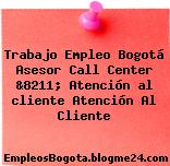 Trabajo Empleo Bogotá Asesor Call Center &8211; Atención al cliente Atención Al Cliente