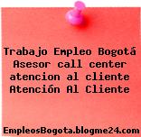 Trabajo Empleo Bogotá Asesor call center Atención al cliente Atención Al Cliente