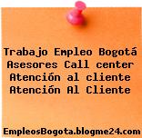 Trabajo Empleo Bogotá Asesores Call center Atención al cliente Atención Al Cliente