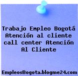 Trabajo Empleo Bogotá Atención al cliente call center Atención Al Cliente