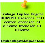 Trabajo Empleo Bogotá (BIR979) Asesores call center atención al cliente Atención Al Cliente