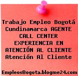 Trabajo Empleo Bogotá Cundinamarca AGENTE CALL CENTER EXPERIENCIA EN ATENCIÓN AL CLIENTE Atención Al Cliente