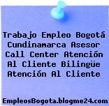 Trabajo Empleo Bogotá Cundinamarca Asesor Call Center Atención Al Cliente Bilingüe Atención Al Cliente