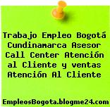 Trabajo Empleo Bogotá Cundinamarca Asesor Call Center Atención al Cliente y ventas Atención Al Cliente