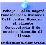 Trabajo Empleo Bogotá Cundinamarca Asesores Call center Atencion al cliente Convovatoria 6 de octubre Atención Al Cliente