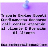 Trabajo Empleo Bogotá Cundinamarca Asesores call center atención al cliente E Atención Al Cliente