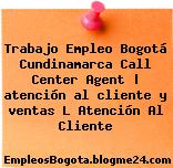 Trabajo Empleo Bogotá Cundinamarca Call Center Agent | atención al cliente y ventas L Atención Al Cliente