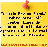 Trabajo Empleo Bogotá Cundinamarca Call center linea de atencion al cliente // agentes &8211; [V-294] Atención Al Cliente