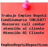 Trabajo Empleo Bogotá Cundinamarca (HBJ107) Asesores call center atención al cliente Atención Al Cliente