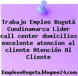 Trabajo Empleo Bogotá Cundinamarca Lider call center domicilios excelente atencion al cliente Atención Al Cliente