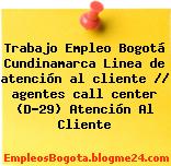 Trabajo Empleo Bogotá Cundinamarca Linea de atención al cliente // agentes call center (D-29) Atención Al Cliente